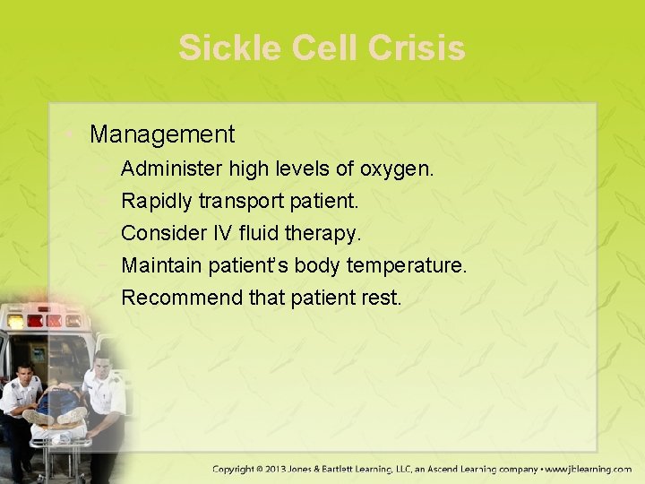 Sickle Cell Crisis • Management − − − Administer high levels of oxygen. Rapidly