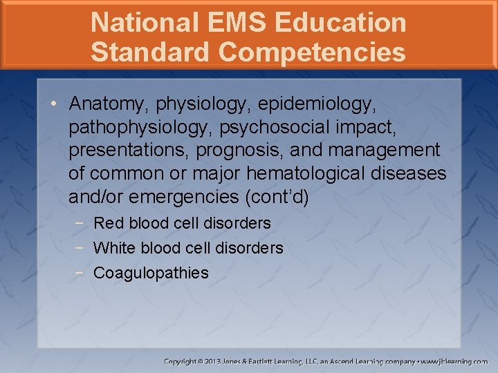 National EMS Education Standard Competencies • Anatomy, physiology, epidemiology, pathophysiology, psychosocial impact, presentations, prognosis,