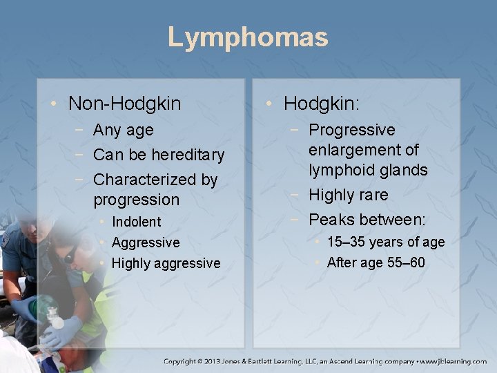 Lymphomas • Non-Hodgkin − Any age − Can be hereditary − Characterized by progression