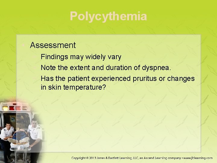 Polycythemia • Assessment − Findings may widely vary − Note the extent and duration