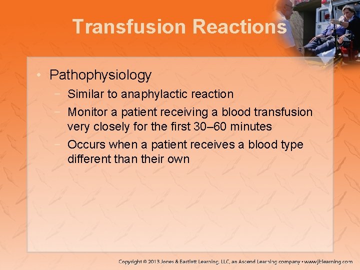 Transfusion Reactions • Pathophysiology − Similar to anaphylactic reaction − Monitor a patient receiving