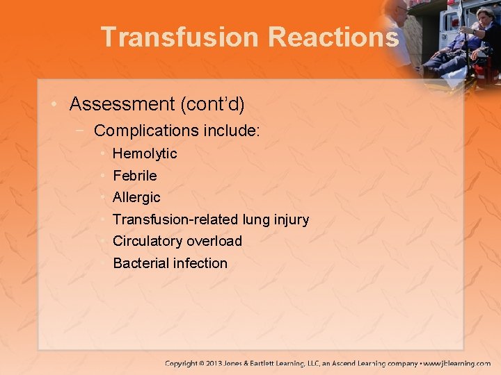 Transfusion Reactions • Assessment (cont’d) − Complications include: • • • Hemolytic Febrile Allergic