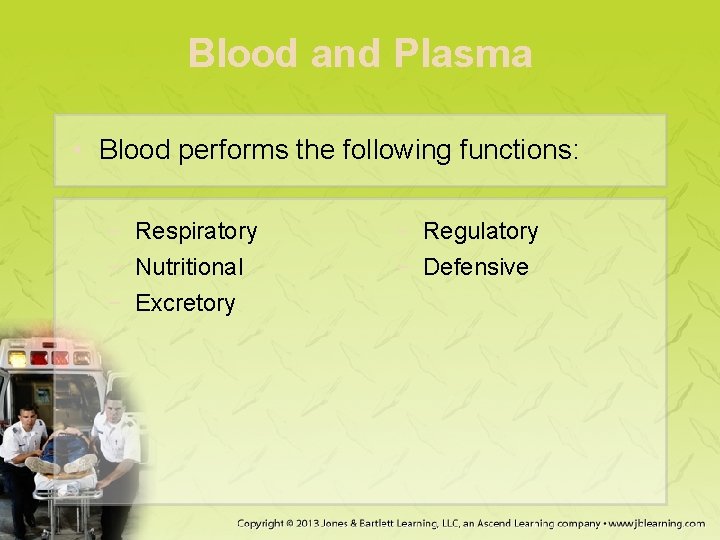 Blood and Plasma • Blood performs the following functions: − Respiratory − Nutritional −