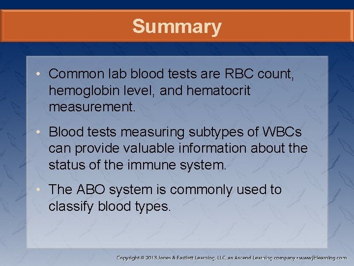 Summary • Common lab blood tests are RBC count, hemoglobin level, and hematocrit measurement.
