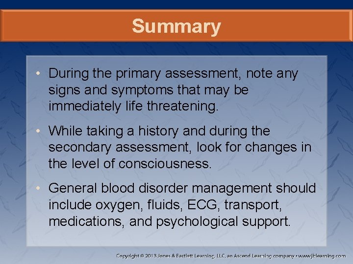Summary • During the primary assessment, note any signs and symptoms that may be