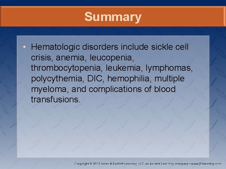 Summary • Hematologic disorders include sickle cell crisis, anemia, leucopenia, thrombocytopenia, leukemia, lymphomas, polycythemia,