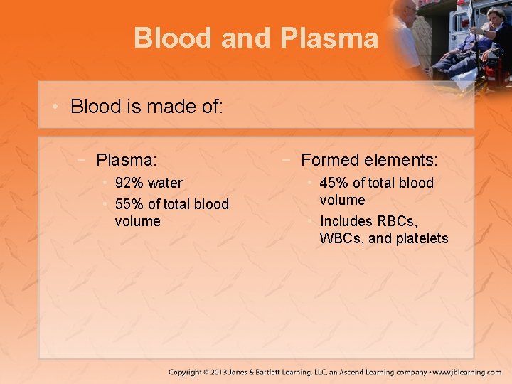 Blood and Plasma • Blood is made of: − Plasma: • 92% water •