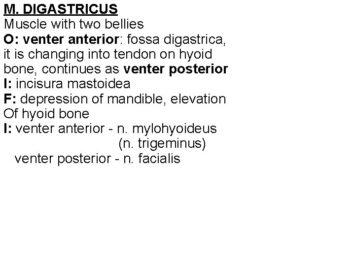 M. DIGASTRICUS Muscle with two bellies O: venter anterior: fossa digastrica, it is changing