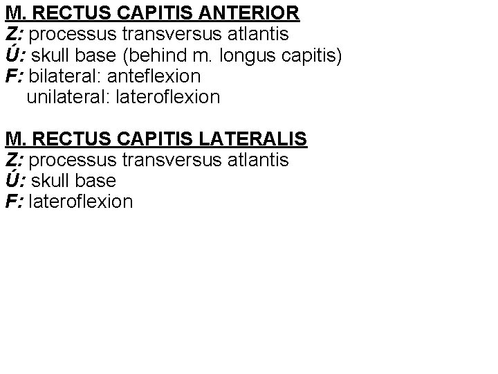 M. RECTUS CAPITIS ANTERIOR Z: processus transversus atlantis Ú: skull base (behind m. longus