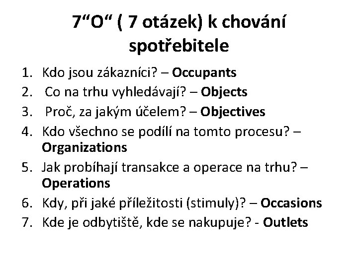 7“O“ ( 7 otázek) k chování spotřebitele 1. 2. 3. 4. Kdo jsou zákazníci? 7“O“ ( 7 otázek) k chování spotřebitele 1. 2. 3. 4. Kdo jsou zákazníci?