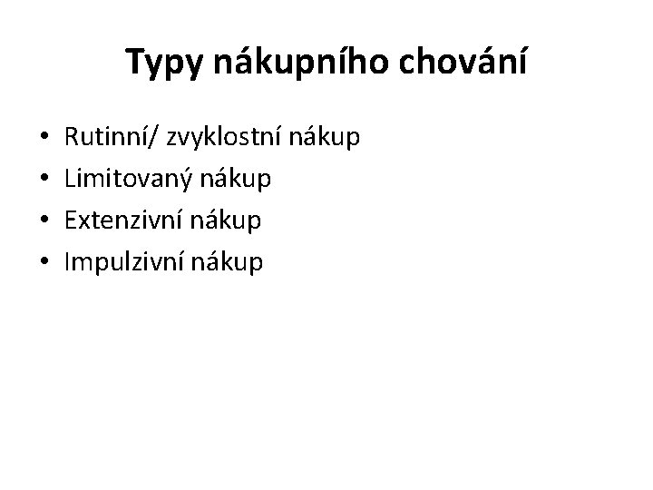 Typy nákupního chování • • Rutinní/ zvyklostní nákup Limitovaný nákup Extenzivní nákup Impulzivní nákup Typy nákupního chování • • Rutinní/ zvyklostní nákup Limitovaný nákup Extenzivní nákup Impulzivní nákup