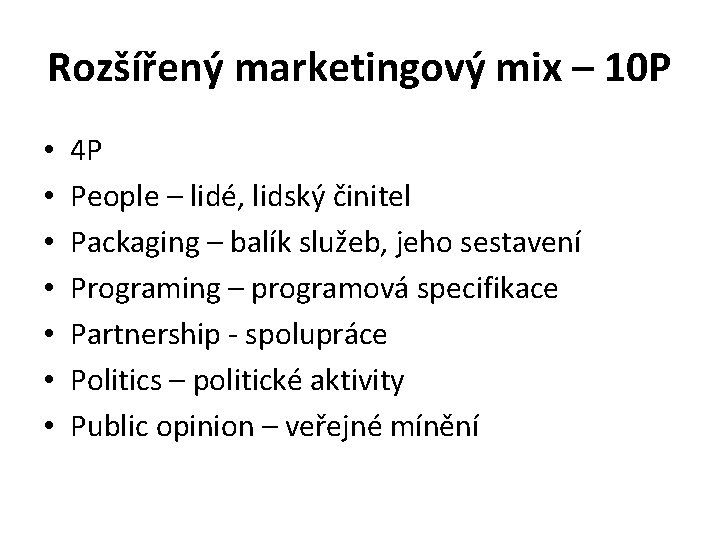 Rozšířený marketingový mix – 10 P • • 4 P People – lidé, lidský Rozšířený marketingový mix – 10 P • • 4 P People – lidé, lidský