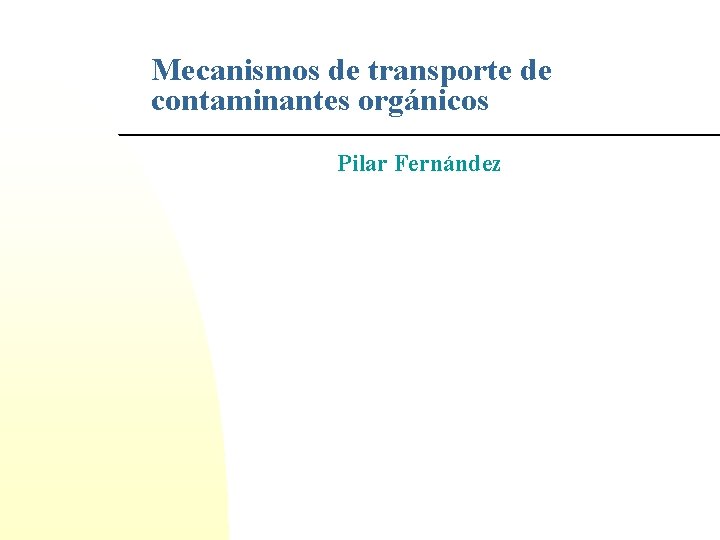 Mecanismos de transporte de contaminantes orgánicos Pilar Fernández 