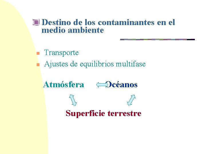 Destino de los contaminantes en el medio ambiente n n Transporte Ajustes de equilibrios