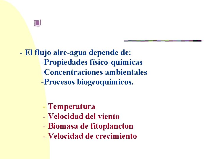 ECOSISTEMAS ACUATICOS - El flujo aire-agua depende de: -Propiedades físico-químicas -Concentraciones ambientales -Procesos biogeoquímicos.