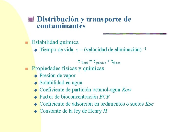 Distribución y transporte de contaminantes n Estabilidad química u Tiempo de vida = (velocidad