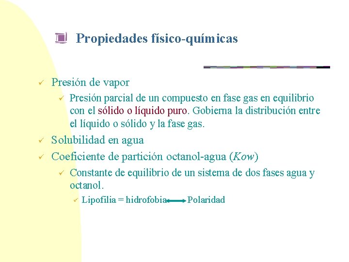 Propiedades físico-químicas ü Presión de vapor ü ü ü Presión parcial de un compuesto