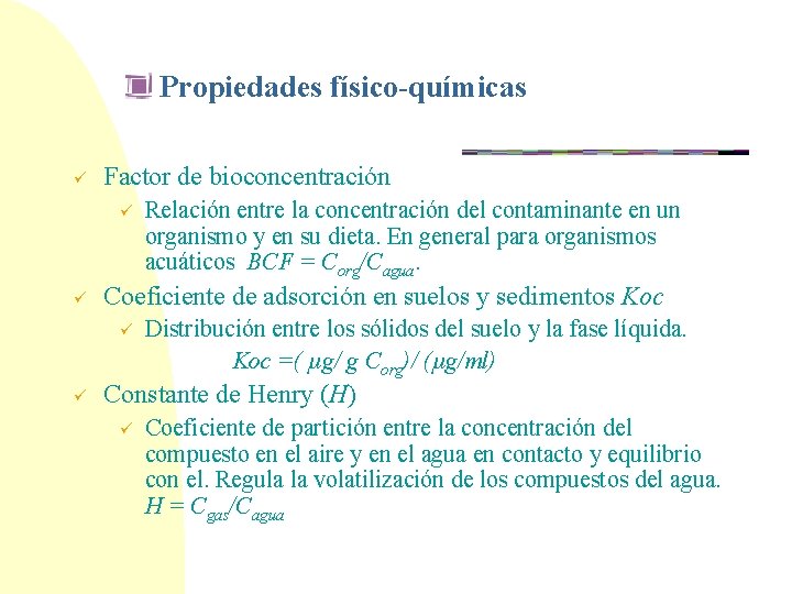 Propiedades físico-químicas ü Factor de bioconcentración ü ü Coeficiente de adsorción en suelos y