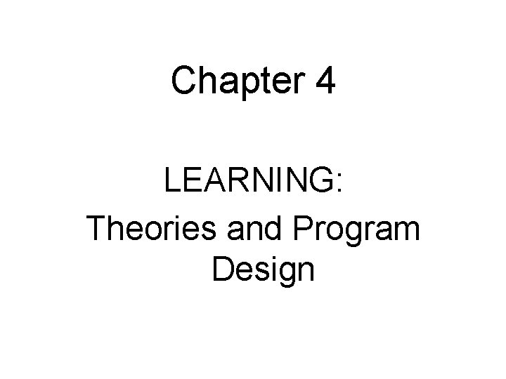 Chapter 4 LEARNING: Theories and Program Design 