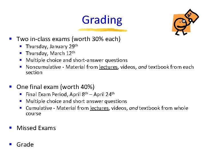 Grading § Two in-class exams (worth 30% each) § § Thursday, January 29 th