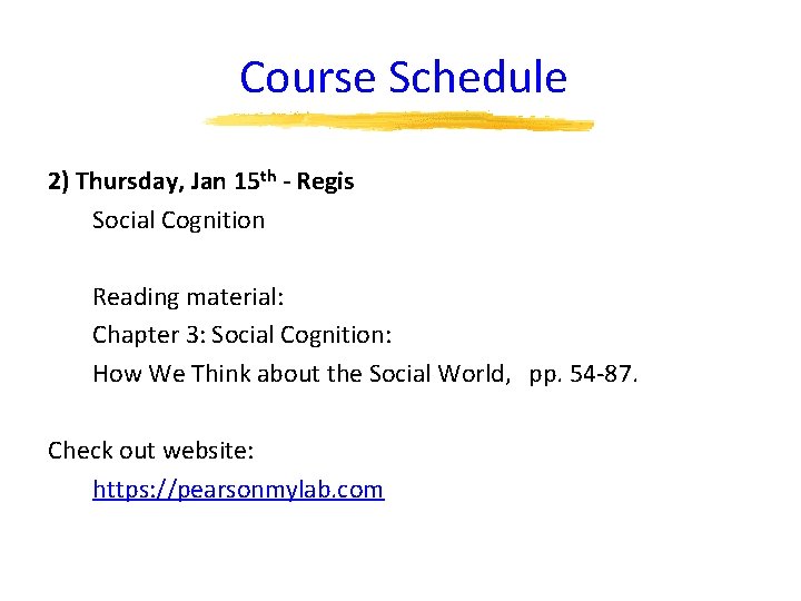 Course Schedule 2) Thursday, Jan 15 th - Regis Social Cognition Reading material: Chapter