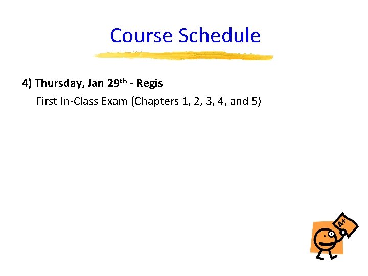 Course Schedule 4) Thursday, Jan 29 th - Regis First In-Class Exam (Chapters 1,