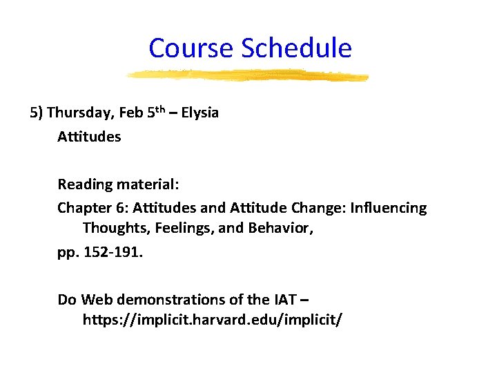Course Schedule 5) Thursday, Feb 5 th – Elysia Attitudes Reading material: Chapter 6: