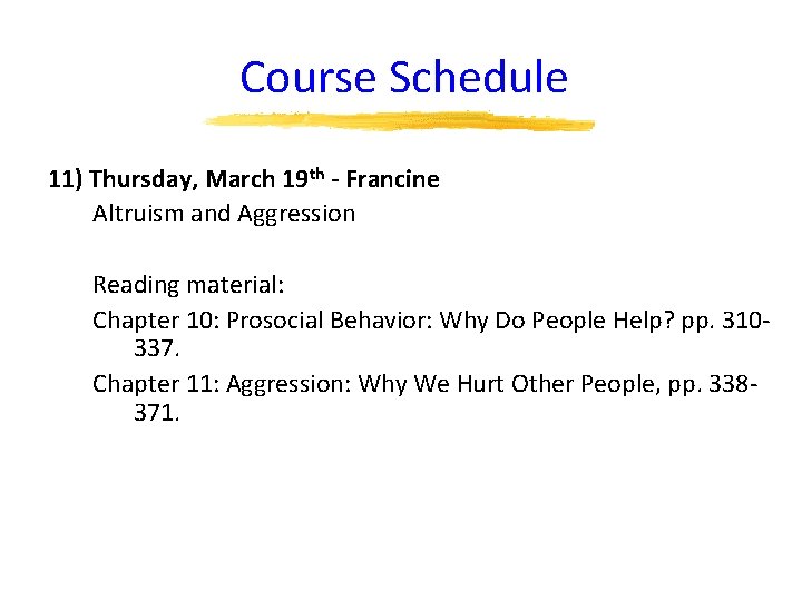 Course Schedule 11) Thursday, March 19 th - Francine Altruism and Aggression Reading material: