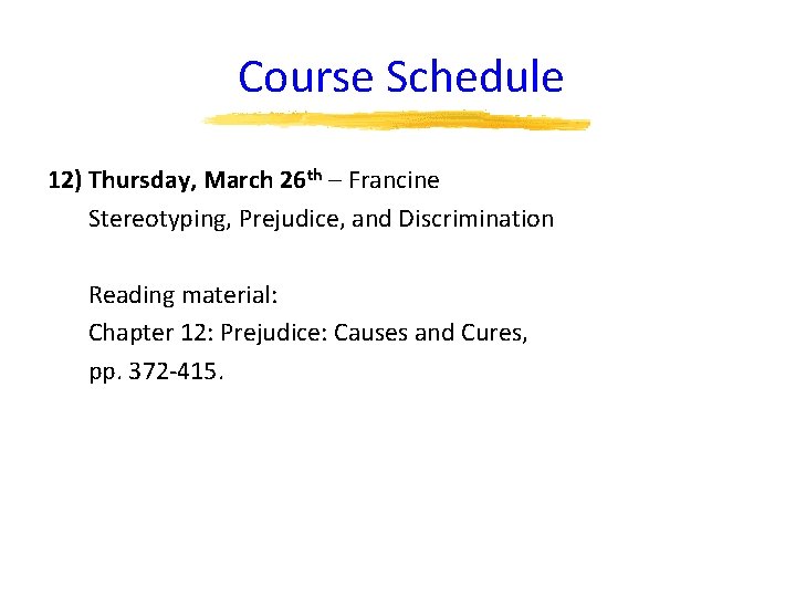 Course Schedule 12) Thursday, March 26 th – Francine Stereotyping, Prejudice, and Discrimination Reading