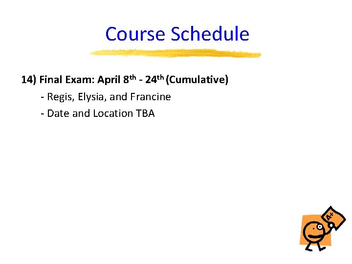 Course Schedule 14) Final Exam: April 8 th - 24 th (Cumulative) - Regis,