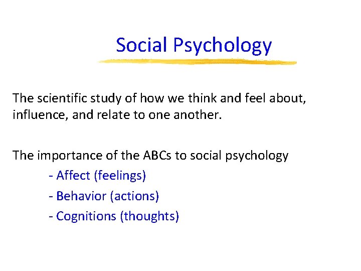 Social Psychology The scientific study of how we think and feel about, influence, and