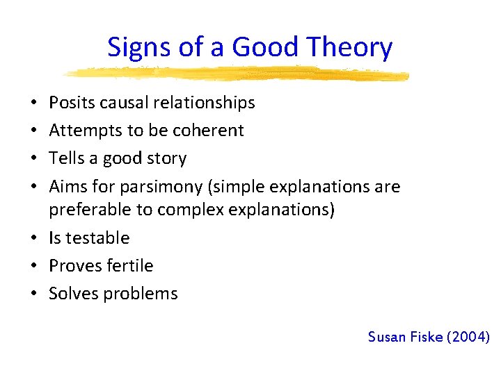 Signs of a Good Theory Posits causal relationships Attempts to be coherent Tells a