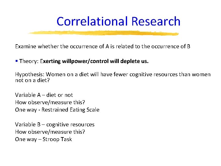 Correlational Research Examine whether the occurrence of A is related to the occurrence of