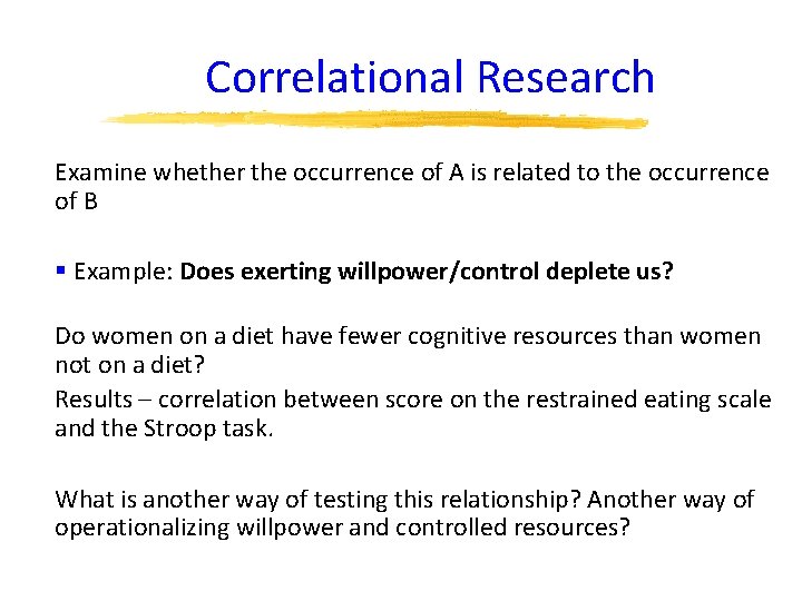 Correlational Research Examine whether the occurrence of A is related to the occurrence of