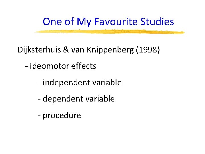 One of My Favourite Studies Dijksterhuis & van Knippenberg (1998) - ideomotor effects -