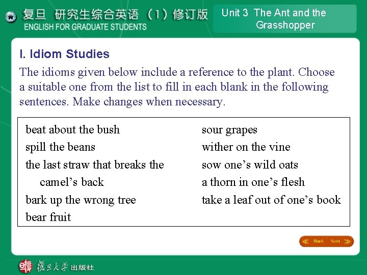 Unit 3 The Ant and the Grasshopper I. Idiom Studies The idioms given below Unit 3 The Ant and the Grasshopper I. Idiom Studies The idioms given below