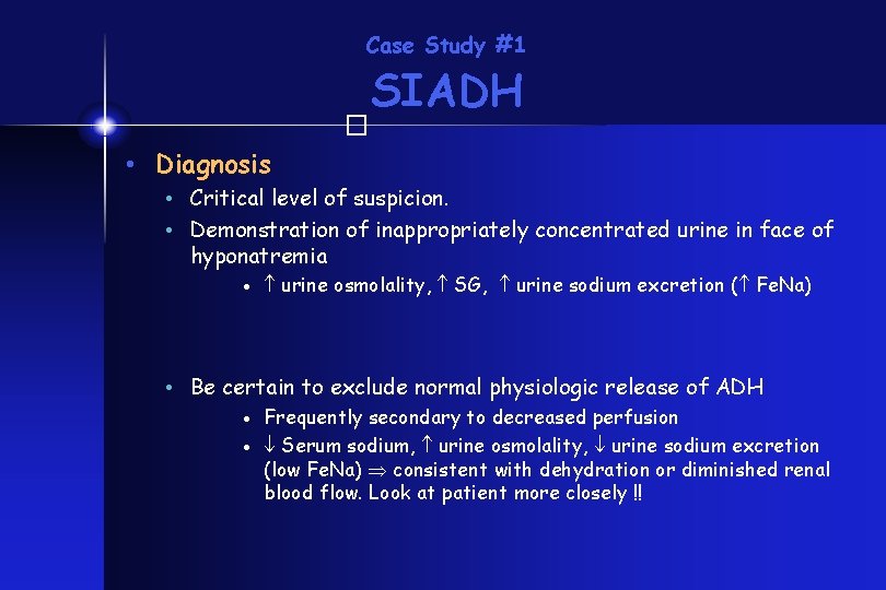 Case Study #1 SIADH � • Diagnosis • Critical level of suspicion. • Demonstration