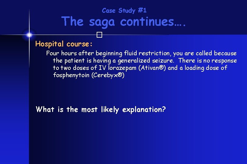 Case Study #1 The saga continues…. � Hospital course: Four hours after beginning fluid