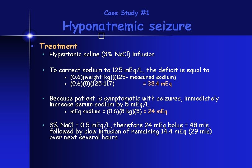 Case Study #1 Hyponatremic seizure � • Treatment • Hypertonic saline (3% Na. Cl)