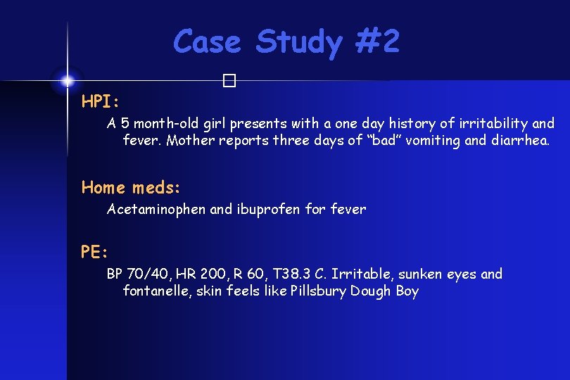 Case Study #2 � HPI: A 5 month-old girl presents with a one day