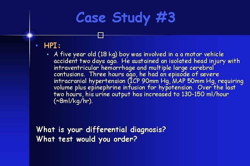 Case Study #3 � • HPI: • A five year old (18 kg) boy