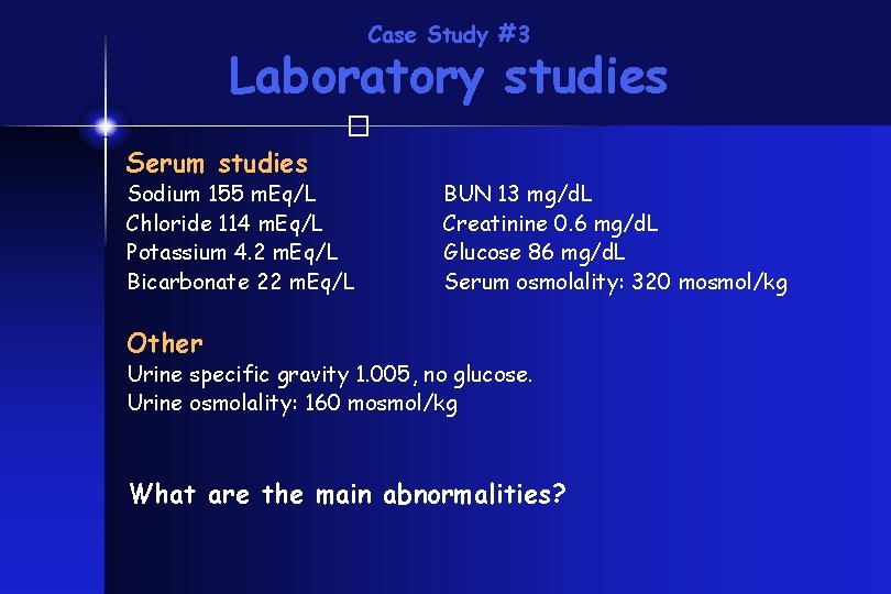 Case Study #3 Laboratory studies � Serum studies Sodium 155 m. Eq/L Chloride 114