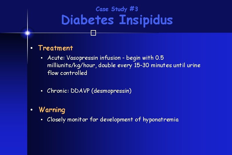 Case Study #3 Diabetes Insipidus � • Treatment • Acute: Vasopressin infusion - begin