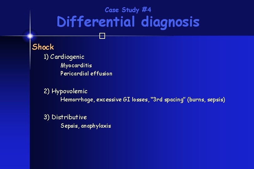 Case Study #4 Differential diagnosis � Shock 1) Cardiogenic Myocarditis Pericardial effusion 2) Hypovolemic