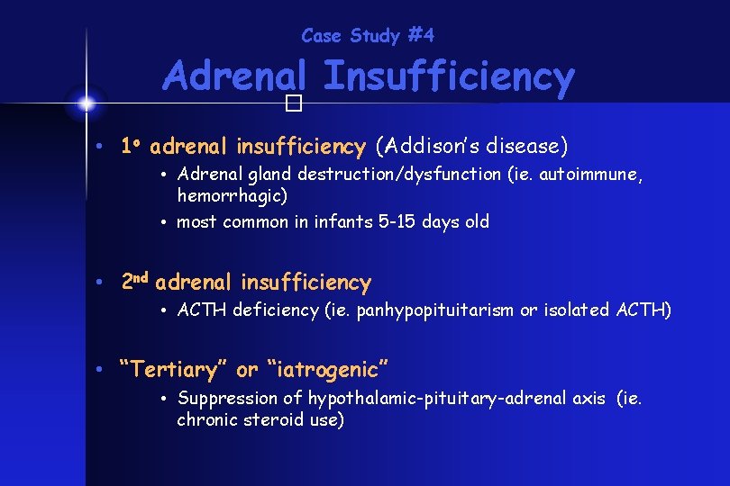 Case Study #4 Adrenal Insufficiency � • 1 o adrenal insufficiency (Addison’s disease) •