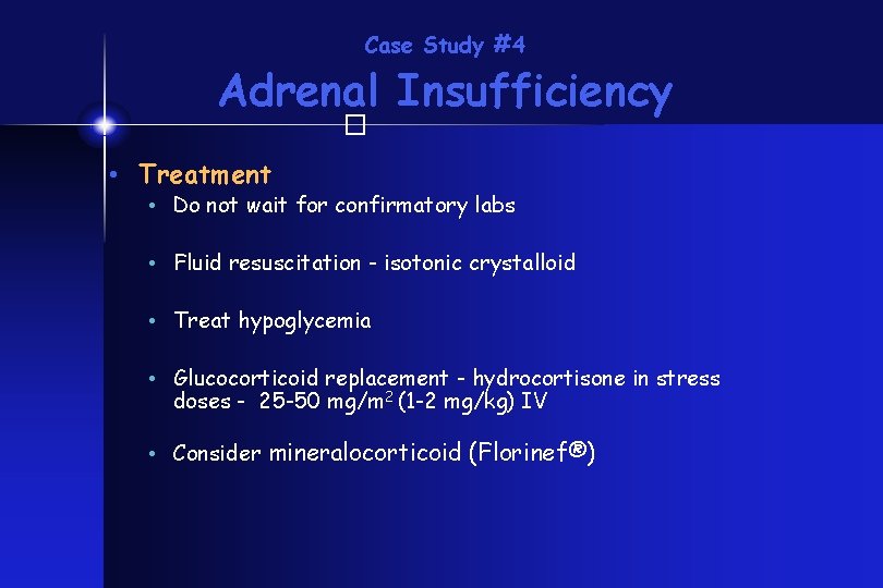 Case Study #4 Adrenal Insufficiency � • Treatment • Do not wait for confirmatory