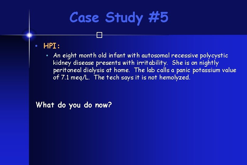 Case Study #5 � • HPI: • An eight month old infant with autosomal