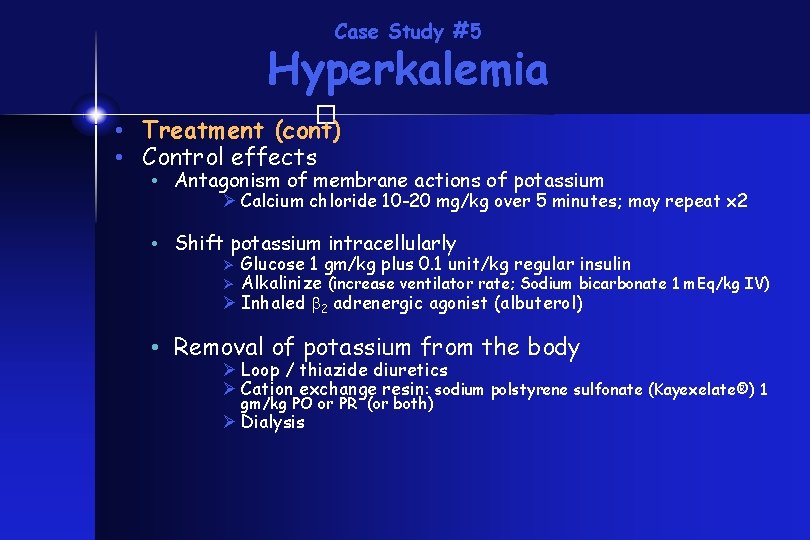 Case Study #5 Hyperkalemia � • Treatment (cont) • Control effects • Antagonism of