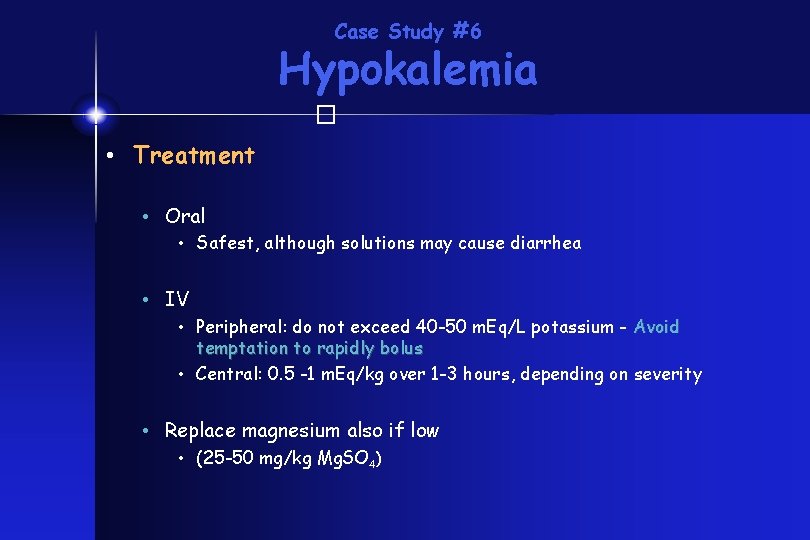 Case Study #6 Hypokalemia � • Treatment • Oral • Safest, although solutions may