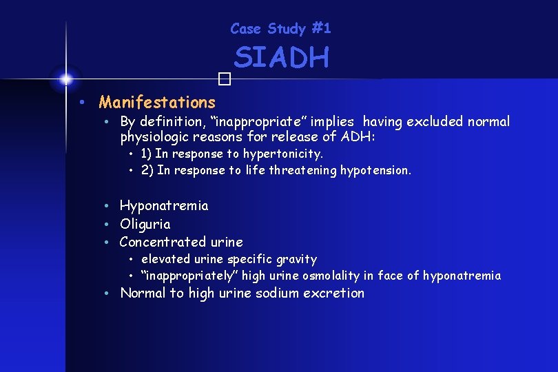 Case Study #1 SIADH � • Manifestations • By definition, “inappropriate” implies having excluded